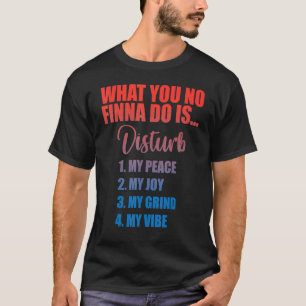 Do Not Disturb My Peace My Joy My Grind My Whole E T-Shirt
