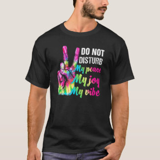 Do Not Disturb My Peace My Joy My Vibe  Peace Love T-Shirt