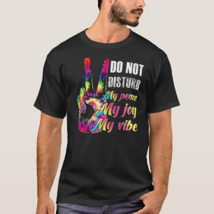 Do Not Disturb My Peace My Joy My Vibe T-Shirt
