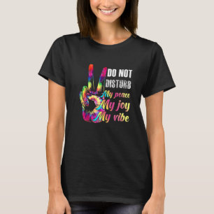 Do Not Disturb My Peace My Joy My Vibe T-Shirt