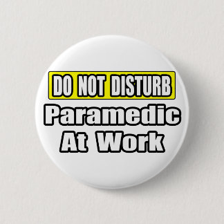 Do Not Disturb...Paramedic At Work 6 Cm Round Badge