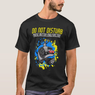 Do not disturb Pause button malfunction Gamers T-Shirt