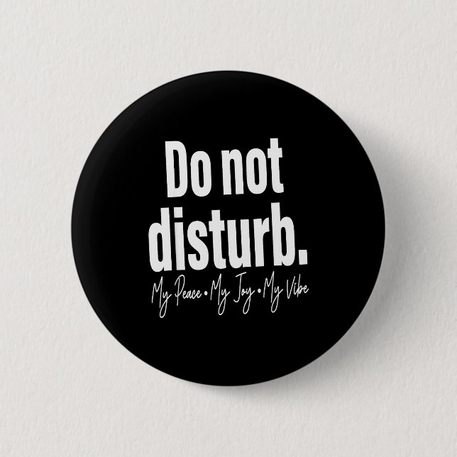 Do Not Disturb Peace Joy Vibe, Funny Sarcastic Quo 6 Cm Round Badge (Front)