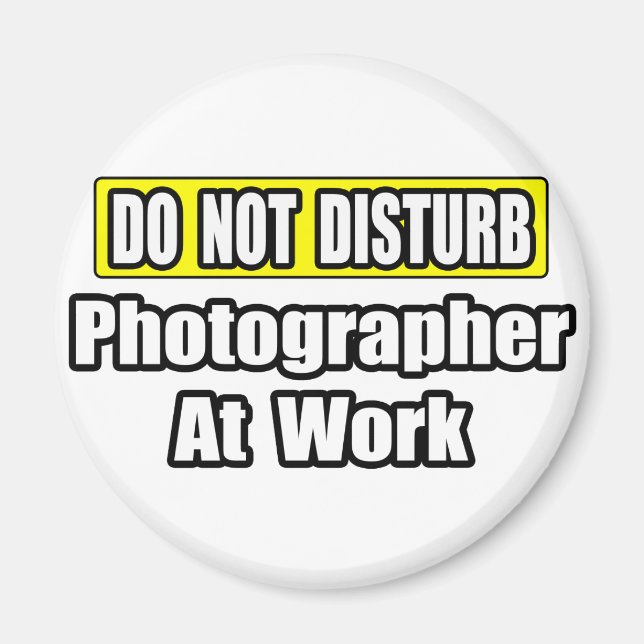 Do Not Disturb...Photographer At Work Magnet (Front)