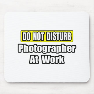 Do Not Disturb...Photographer At Work Mouse Pad