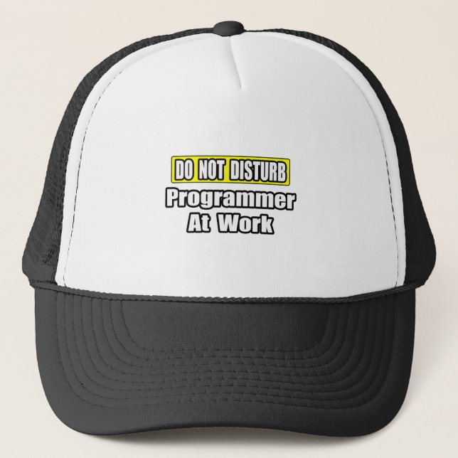Do Not Disturb...Programmer At Work Trucker Hat (Front)