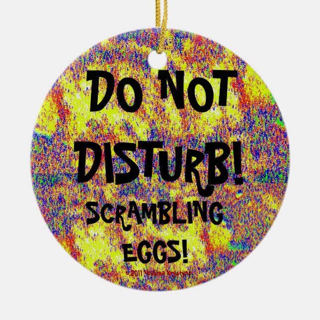 DO NOT DISTURB! SCRAMBLING EGGS! CERAMIC ORNAMENT (Front)