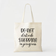 Do Not Disturb Shopping In Progres Funny Tote Bag 