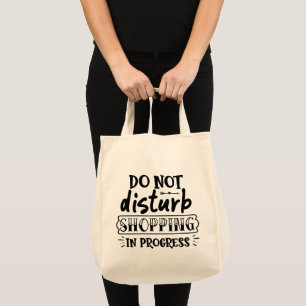 Do Not Disturb Shopping In Progress Tote Bag