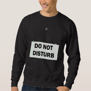 Do Not Disturb Sign Sweatshirt