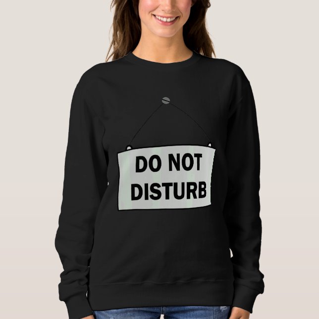 Do Not Disturb Sign Sweatshirt (Front)