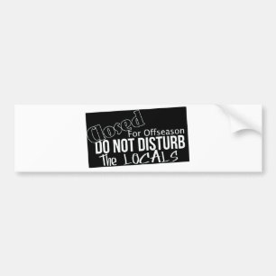 do not disturb the locals bumper sticker