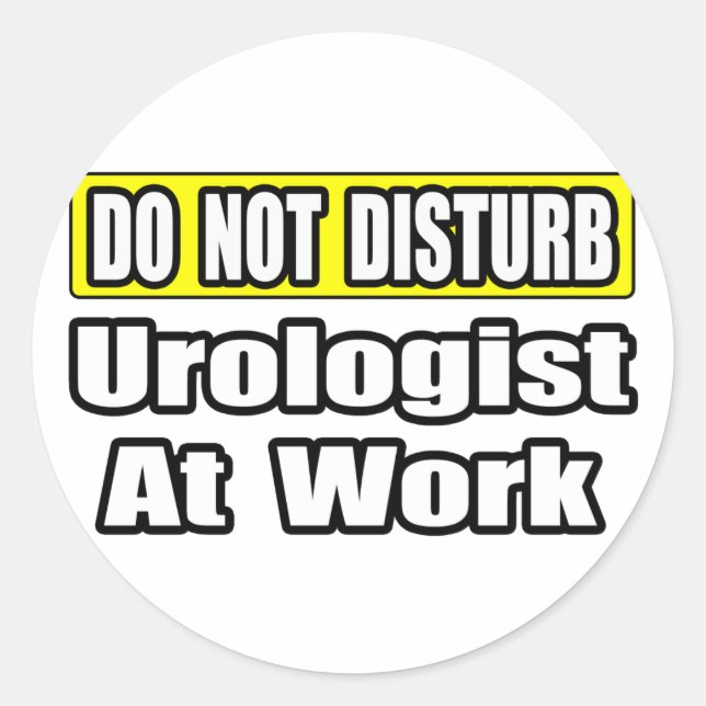 Do Not Disturb...Urologist At Work Classic Round Sticker (Front)