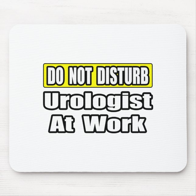 Do Not Disturb...Urologist At Work Mouse Pad (Front)