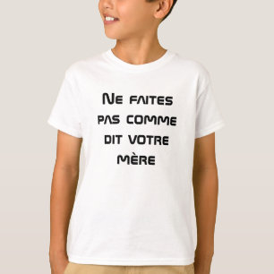 Do not do as your mother says in French T-Shirt