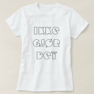 Do not do it, in Norwegian white T-Shirt