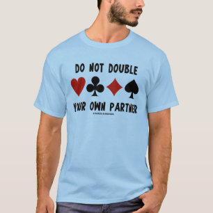 Do Not Double Your Own Partner Four Card Suits T-Shirt