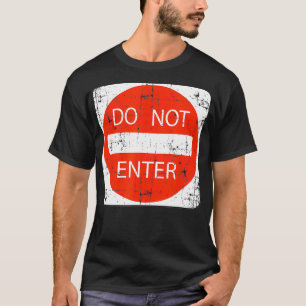 Do Not Enter Road Street Sign Funny Sarcastic Dist T-Shirt