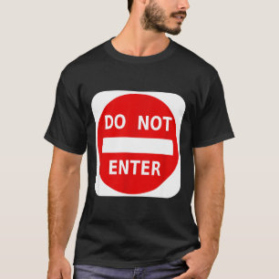 Do Not Enter Street Traffic Sign S  T-Shirt