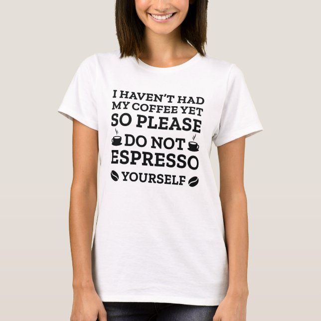 Do Not Espresso Yourself T-Shirt (Front)
