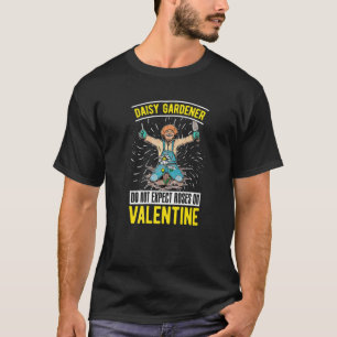 Do Not Expect Roses On Valentine's  Gardening Dais T-Shirt