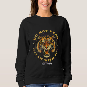 Do Not Fear For I Am With You Isaiah 41:10 Bible  Sweatshirt