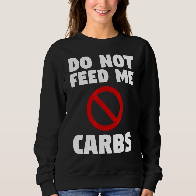 Do Not Feed Me Carbs Surgery Weight Loss Workout Sweatshirt (Front)