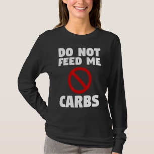 Do Not Feed Me Carbs Surgery Weight Loss Workout T-Shirt