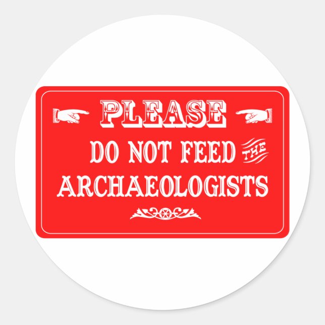 Do Not Feed The Archaeologists Classic Round Sticker (Front)