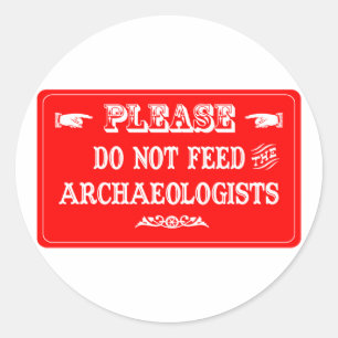 Do Not Feed The Archaeologists Classic Round Sticker