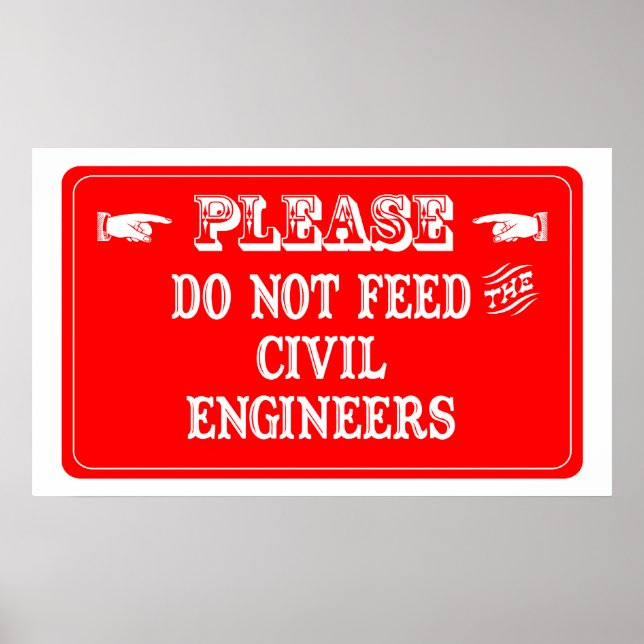 Do Not Feed The Civil Engineers Poster (Front)