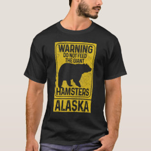 Do Not Feed The Giant Hamsters Grizzly Bear Alask T-Shirt