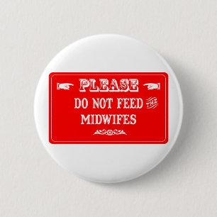 Do Not Feed The Midwifes 6 Cm Round Badge
