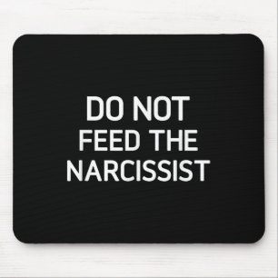 Do Not Feed The Narcissist, Funny, Jokes, Sarcasti Mouse Pad