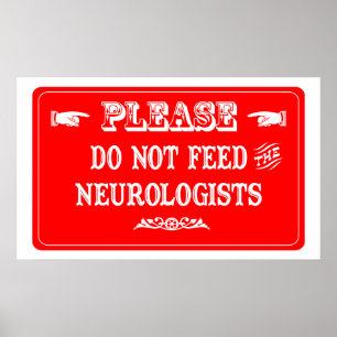 Do Not Feed The Neurologists Poster