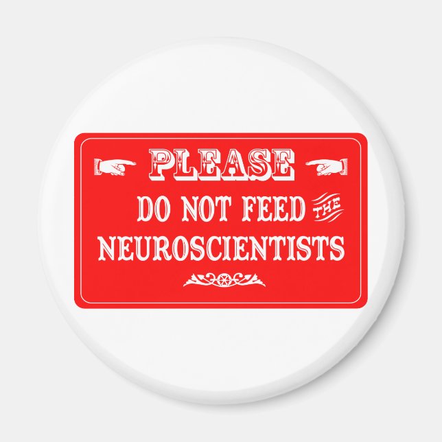 Do Not Feed The Neuroscientists Magnet (Front)