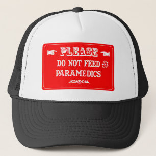 Do Not Feed The Paramedics Trucker Hat