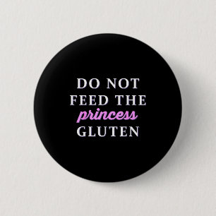 Do Not Feed The Princess Gluten  6 Cm Round Badge