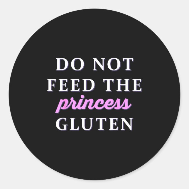 Do Not Feed The Princess Gluten  Classic Round Sticker (Front)