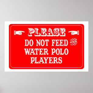 Do Not Feed The Water Polo Players Poster