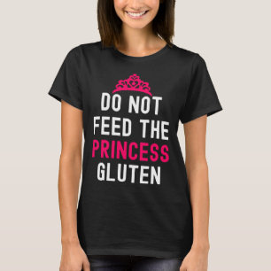 Do Not Feed This Princess Gluten  Allergy Celiac D T-Shirt