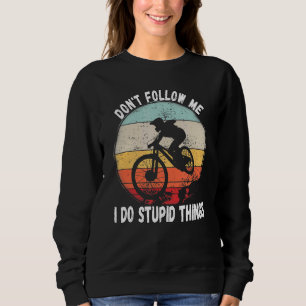Do Not Follow Me I Do Stupid Things Mountain Bike Sweatshirt