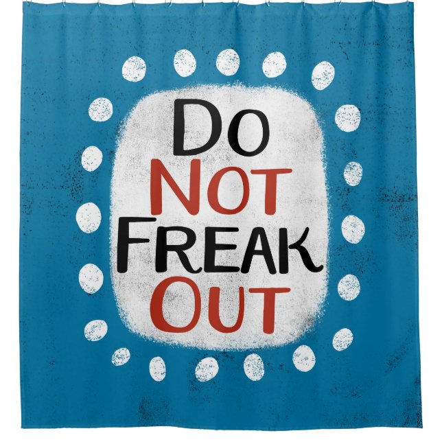Do Not Freak Out Shower Curtain (Front)