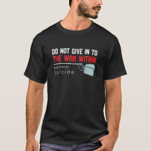 Do Not Give In To The War Within End Veteran Suici T-Shirt