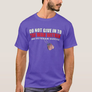 Do Not Give In To The War Within End Veteran Suici T-Shirt