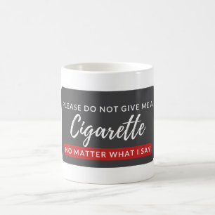 Do Not Give Me a Cigarette - funny anti smoking Coffee Mug