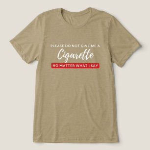 Do Not Give Me a Cigarette - funny anti smoking Tri-Blend Shirt