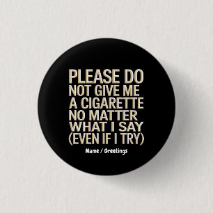 Do Not Give Me A Cigarette, Funny Gag Gift 3 Cm Round Badge