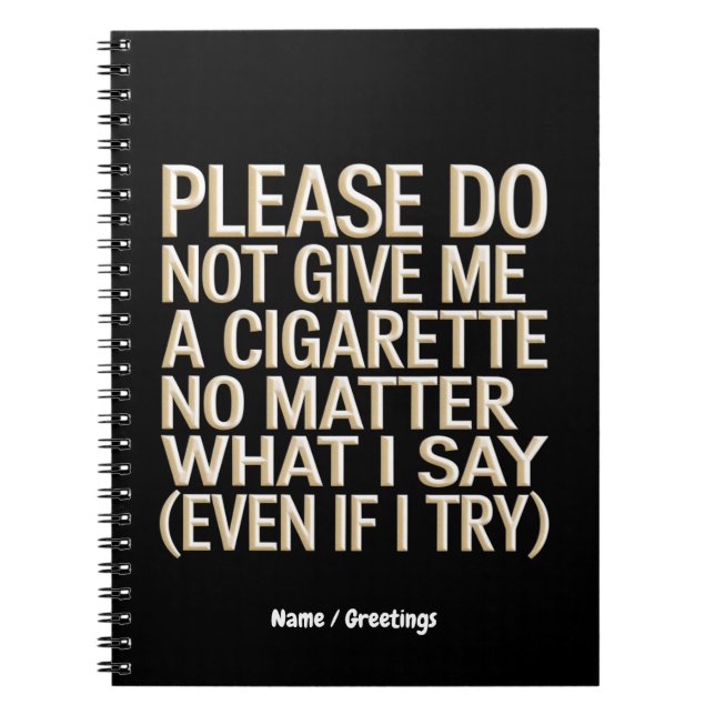 Do Not Give Me A Cigarette, Funny Gag Gift  Notebook (Front)