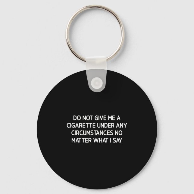 Do Not Give Me A Cigarette, Funny, Jokes, Sarcasti Key Ring (Front)